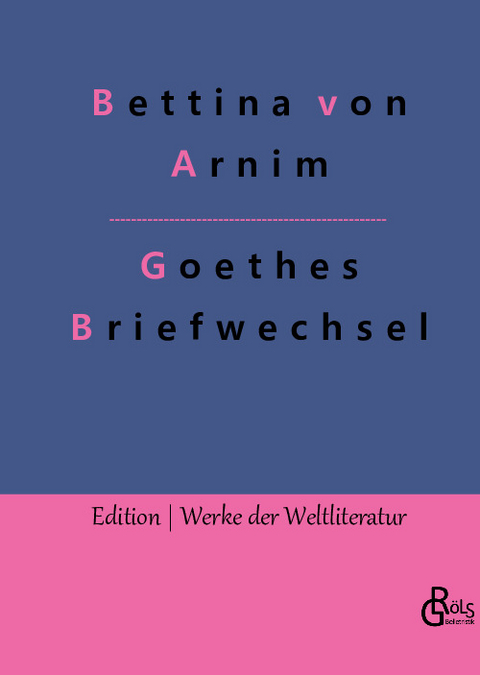 Goethes Briefwechsel - Bettina von Arnim