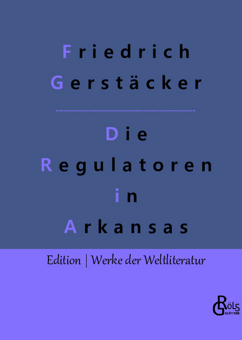 Die Regulatoren in Arkansas - Friedrich Gerstäcker