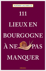 111 Lieux en Bourgogne à ne pas manquer - Noëmie Lacarelle