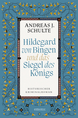 Hildegard von Bingen und das Siegel des Königs - Andreas J. Schulte