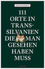 111 Orte in Transsilvanien, die man gesehen haben muss - Joscha Remus