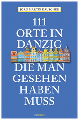 111 Orte in Danzig, die man gesehen haben muss - Jörg Dauscher