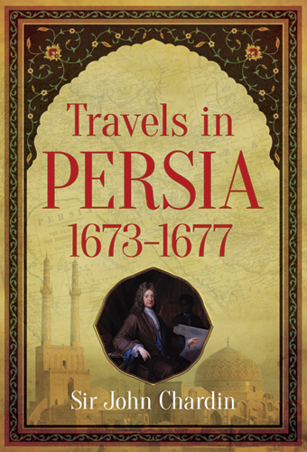 Travels in Persia, 1673-1677 -  Sir John Chardin