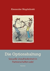 Die Optionshaltung – Sexuelle Unzufriedenheit in Partnerschaften ade! - Alexander Magdalinski