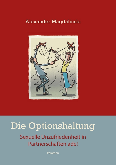 Die Optionshaltung – Sexuelle Unzufriedenheit in Partnerschaften ade! - Alexander Magdalinski