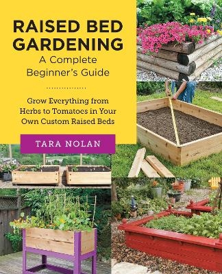 Raised Bed Gardening: A Complete Beginner's Guide - Tara Nolan