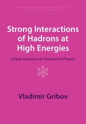 Strong Interactions of Hadrons at High Energies - Vladimir Gribov