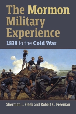 The Mormon Military Experience - Sherman L. Fleek, Robert C. Freeman