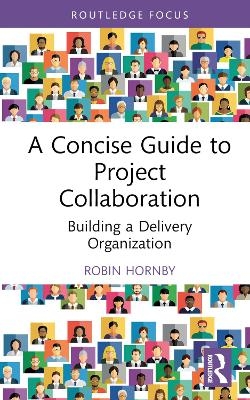 A Concise Guide to Project Collaboration - Robin Hornby