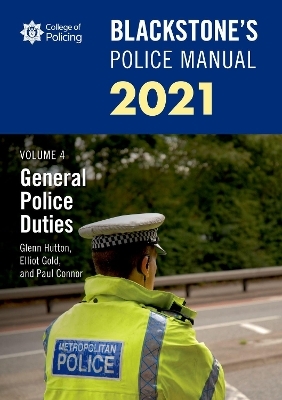 Blackstone's Police Manuals Volume 4: General Police Duties 2021 - Paul Connor, Glenn Hutton, Elliot Gold