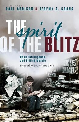 The Spirit of the Blitz - Paul Addison, Jeremy A. Crang