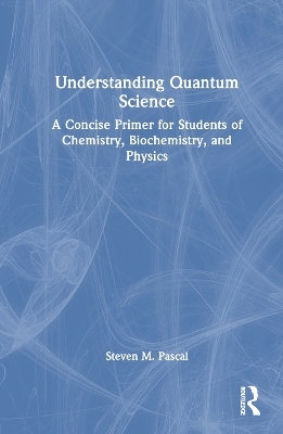 Understanding Quantum Science - Steven M. Pascal