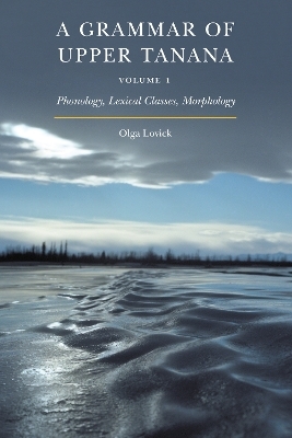 A Grammar of Upper Tanana, Volume 1 - Olga Lovick