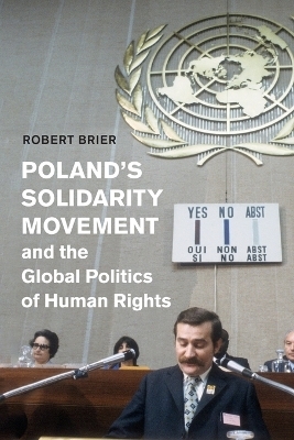 Poland's Solidarity Movement and the Global Politics of Human Rights - Robert Brier