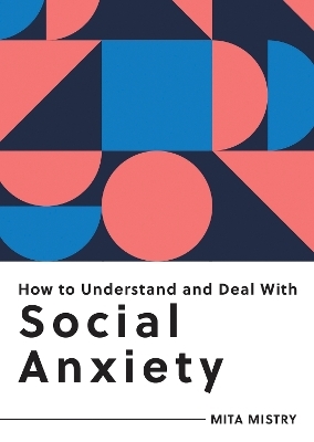 How to Understand and Deal with Social Anxiety - Mita Mistry