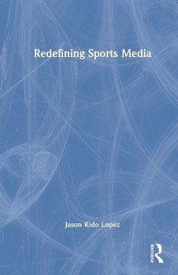 Redefining Sports Media - Jason Kido Lopez