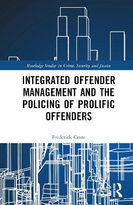 Integrated Offender Management and the Policing of Prolific Offenders - Frederick Cram