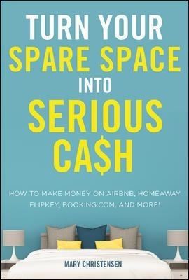 Turn Your Spare Space into Serious Cash - Mary Christensen