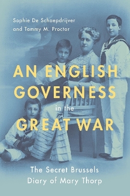 An English Governess in the Great War - Sophie De Schaepdrijver, Tammy M. Proctor