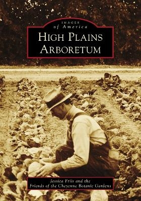 High Plains Arboretum - Jessica Friis,  Friends of the Cheyenne Botanic Gardens