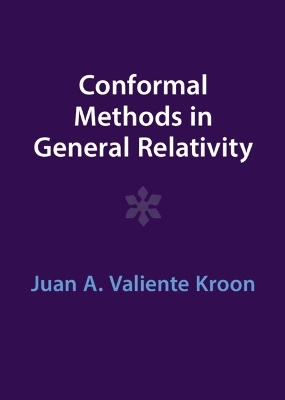 Conformal Methods in General Relativity - Juan A. Valiente Kroon