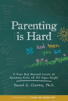 Parenting Is Hard and Then You Die - Dr. David Clarke