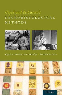 Cajal and de Castro's Neurohistological Methods - Miguel A. Merchan, Javier DeFelipe, Fernando De Castro