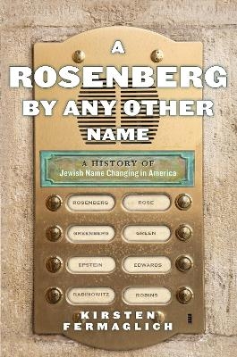 A Rosenberg by Any Other Name - Kirsten Fermaglich