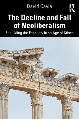 The Decline and Fall of Neoliberalism - David Cayla