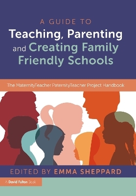 A Guide to Teaching, Parenting and Creating Family Friendly Schools - 