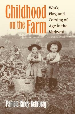 Childhood on the Farm - Pamela Riney-Kehrberg