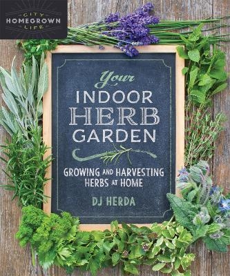 Your Indoor Herb Garden - D.J. Herda