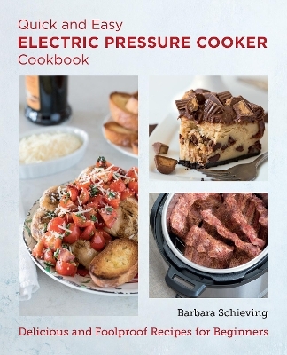 Quick and Easy Electric Pressure Cooker Cookbook - Barbara Schieving