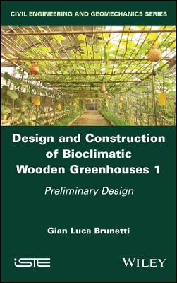 Design and Construction of Bioclimatic Wooden Greenhouses, Volume 1 - Gian Luca Brunetti