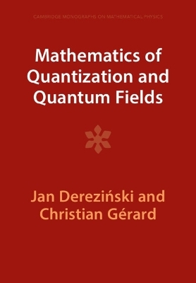 Mathematics of Quantization and Quantum Fields - Jan Dereziński, Christian Gérard