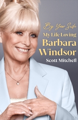 By Your Side: My Life Loving Barbara Windsor - Scott Mitchell