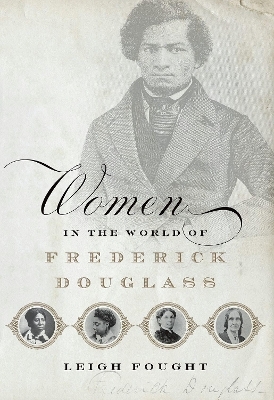 Women in the World of Frederick Douglass - Leigh Fought