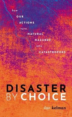 Disaster by Choice - Ilan Kelman