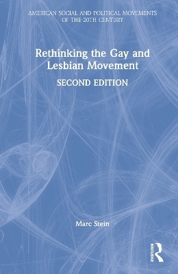 Rethinking the Gay and Lesbian Movement - Marc Stein