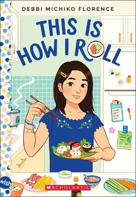 This Is How I Roll: A Wish Novel - Debbi Michiko Florence