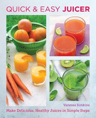 Quick and Easy Juicing Recipes - Vanessa Simkins