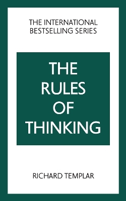 The Rules of Thinking: A Personal Code to Think Yourself Smarter, Wiser and Happier - Richard Templar