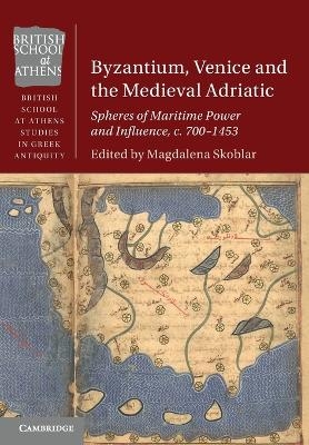 Byzantium, Venice and the Medieval Adriatic - 