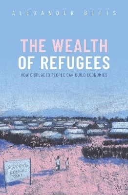 The Wealth of Refugees - Alexander Betts