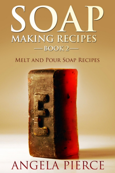 Soap Making Recipes Book 2 -  Angela Pierce