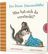 Der kleine Siebenschläfer: Wer hat sich da versteckt? - Sabine Bohlmann, Kerstin Schoene