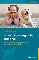 Ich möchte tiergestützt arbeiten! - Caroline Kohlmey