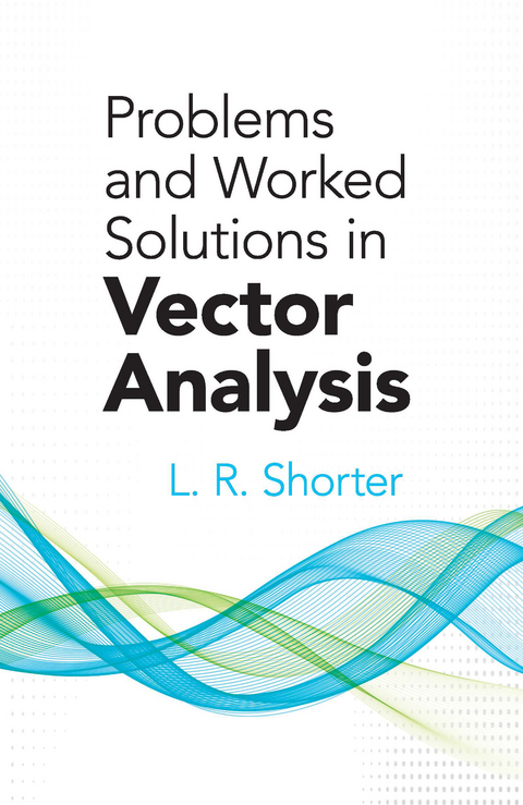 Problems and Worked Solutions in Vector Analysis -  L.R. Shorter