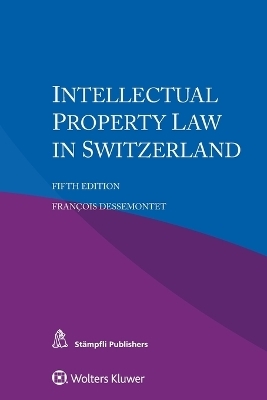 Intellectual Property Law in Switzerland - François Dessemontet