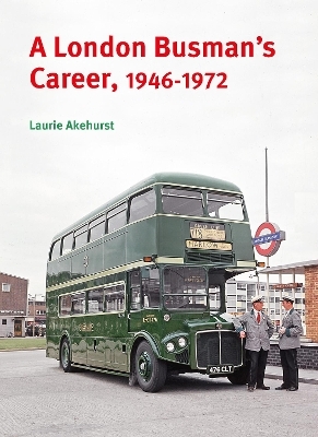 A London Busman's Career, 1946-1972 - Laurie Akehurst